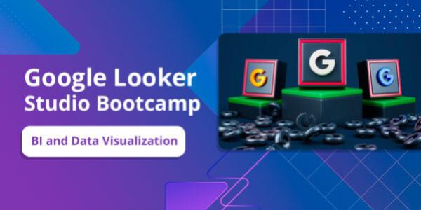 Google Looker Studio Bootcamp for BI and Data Visualization