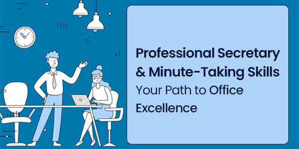 Professional Secretary & Minute-Taking Skills: Your Path to Office Excellence