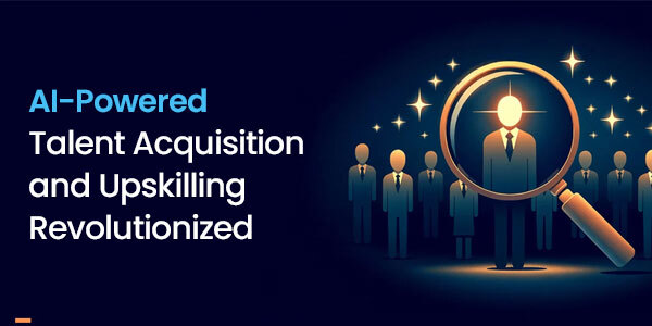 AI-Powered Talent Acquisition & Upskilling Revolutionized