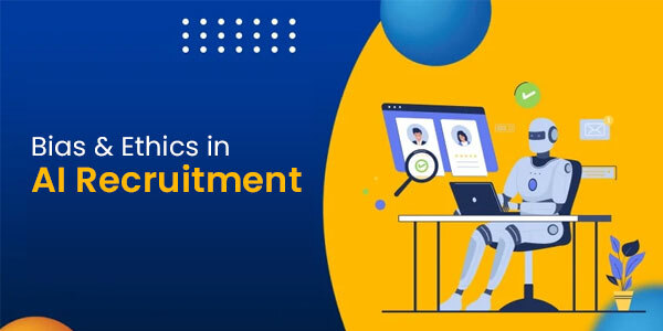 Bias & Ethics in AI Recruitment