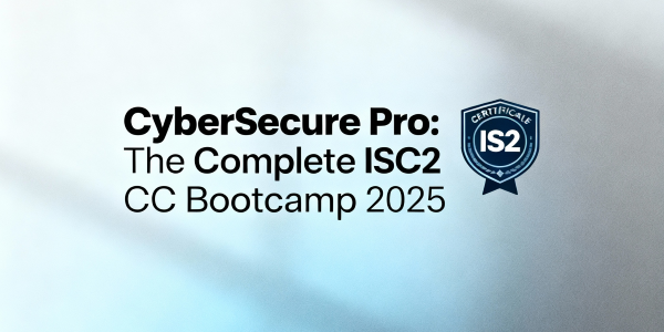 CyberSecure Pro: The Complete ISC2 CC Bootcamp 2025