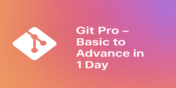 Git Pro – Basic to Advanced in 1 Day