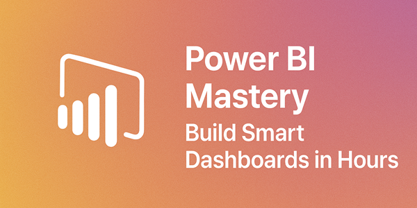 Power BI Mastery: Build Smart Dashboards in Hours