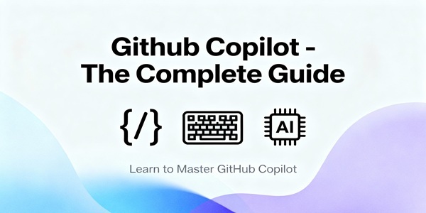 GitHub Copilot - The Complete Guide