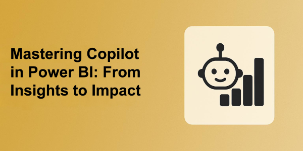 Mastering Copilot in Power BI: From Insights to Impact